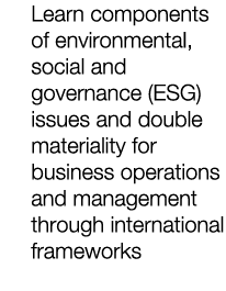 Learn components of environmental, social and governance (ESG) issues and double materiality for business operations ...