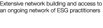Extensive network building and access to an ongoing network of ESG practitioners