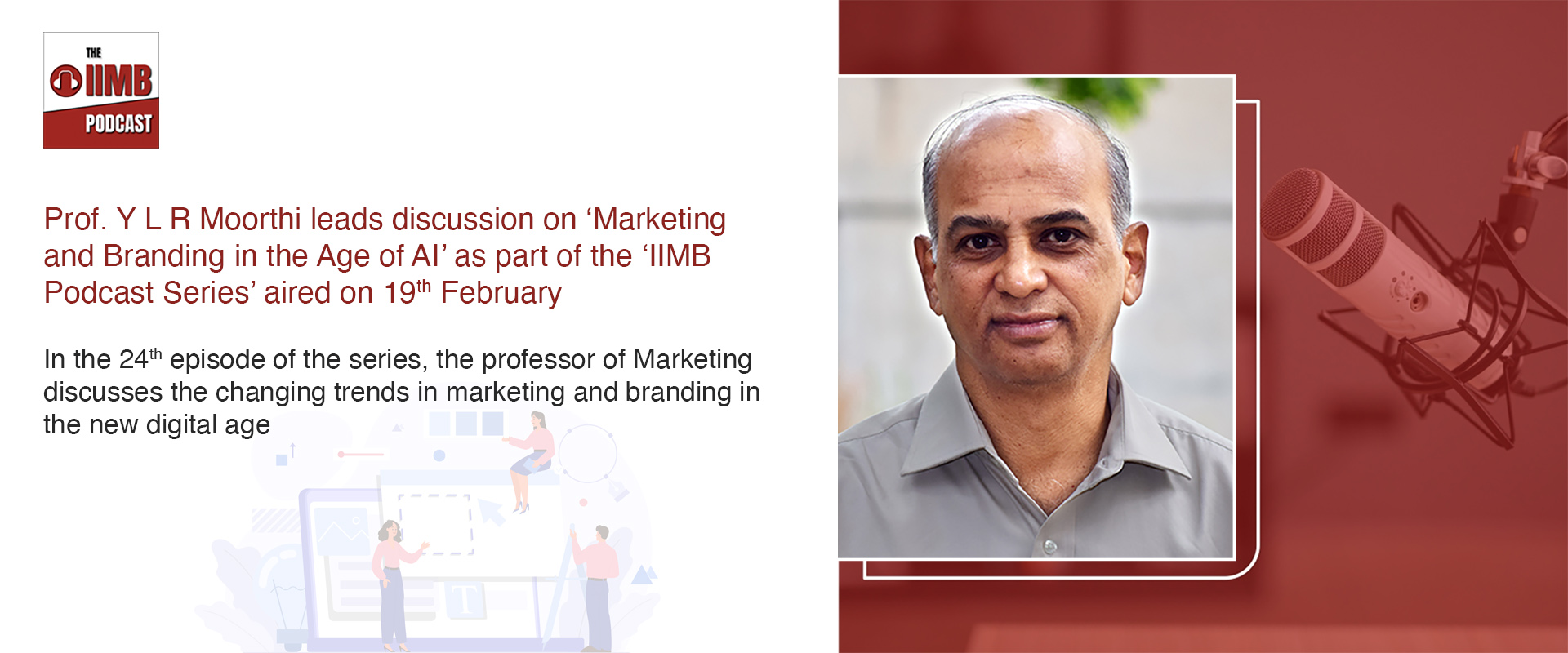  Prof. Y L R Moorthi leads discussion on ‘Marketing and Branding in the Age of AI’ as part of the ‘IIMB Podcast Series’ aired on 19th February 