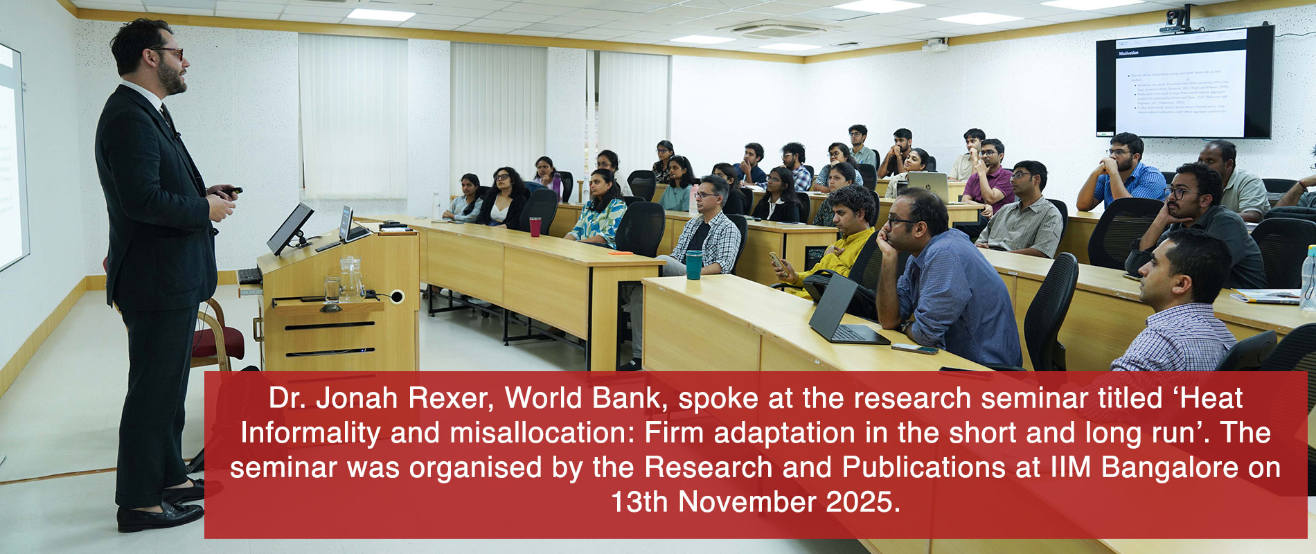 Dr. Jonah Rexer, World Bank, spoke at the research seminar titled ‘Heat Informality and misallocation: Firm adaptation in the short and long run’. The seminar was organised by the Research and Publications at IIM Bangalore on 13th November 2025.