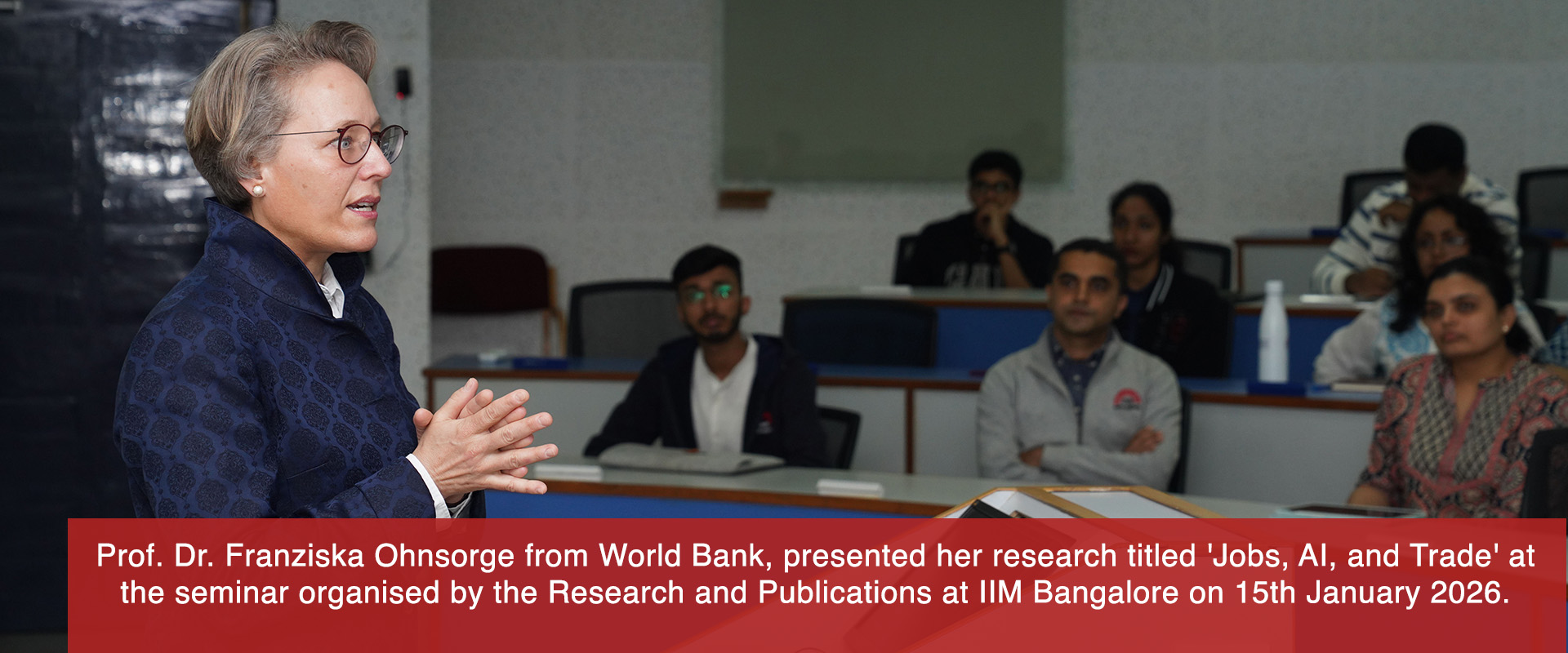Prof. Dr. Franziska Ohnsorge from World Bank, presented her research titled 'Jobs, AI, and Trade' at the seminar organised by the Research and Publications at IIM Bangalore on 15th January 2026.