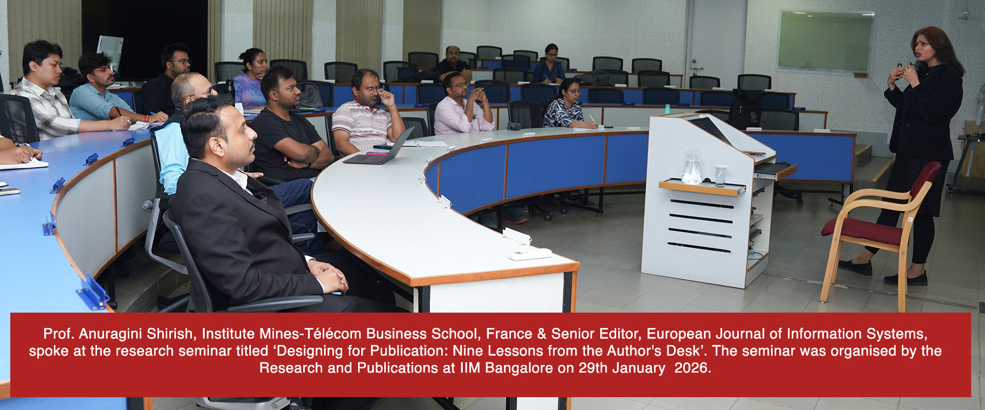 Prof. Anuragini Shirish, Institute Mines-Télécom Business School, France & Senior Editor, European Journal of Information Systems, spoke at the research seminar titled ‘Designing for Publication: Nine Lessons from the Author's Desk’. The seminar was organised by the Research and Publications at IIM Bangalore on 29th January  2026.