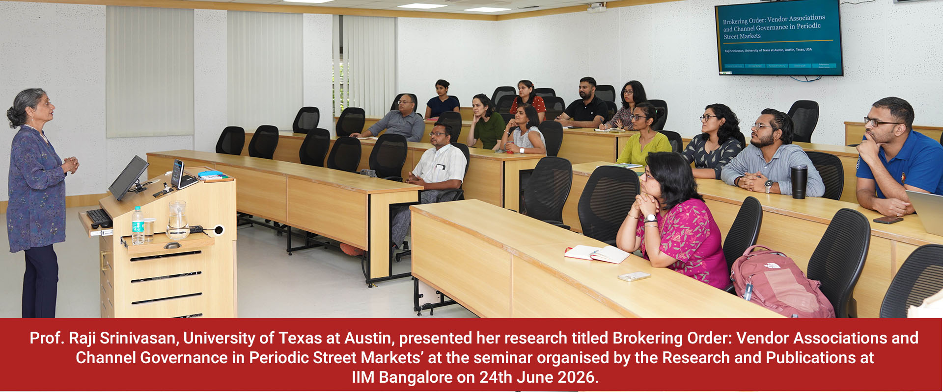 Prof. Raji Srinivasan, University of Texas at Austin, presented her research titled Brokering Order: Vendor Associations and Channel Governance in Periodic Street Markets’ at the seminar organised by the Research and Publications at IIM Bangalore on 24th June 2026.