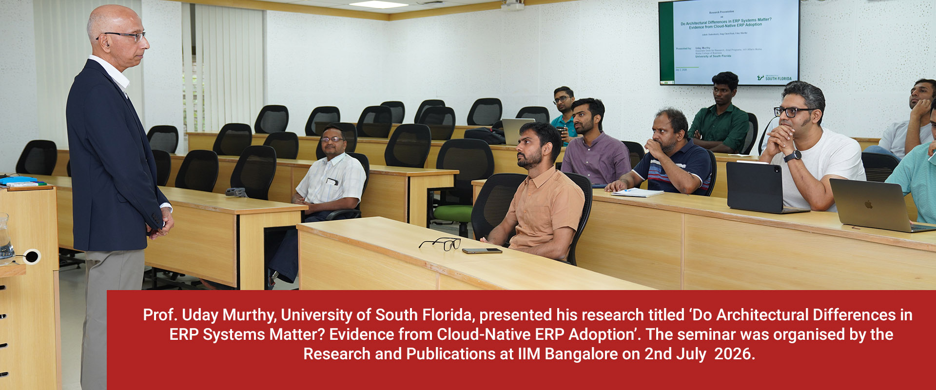 Prof. Uday Murthy, University of South Florida, presented his research titled ‘Do Architectural Differences in ERP Systems Matter? Evidence from Cloud-Native ERP Adoption’. The seminar was organised by the Research and Publications at IIM Bangalore on 2nd July  2026.